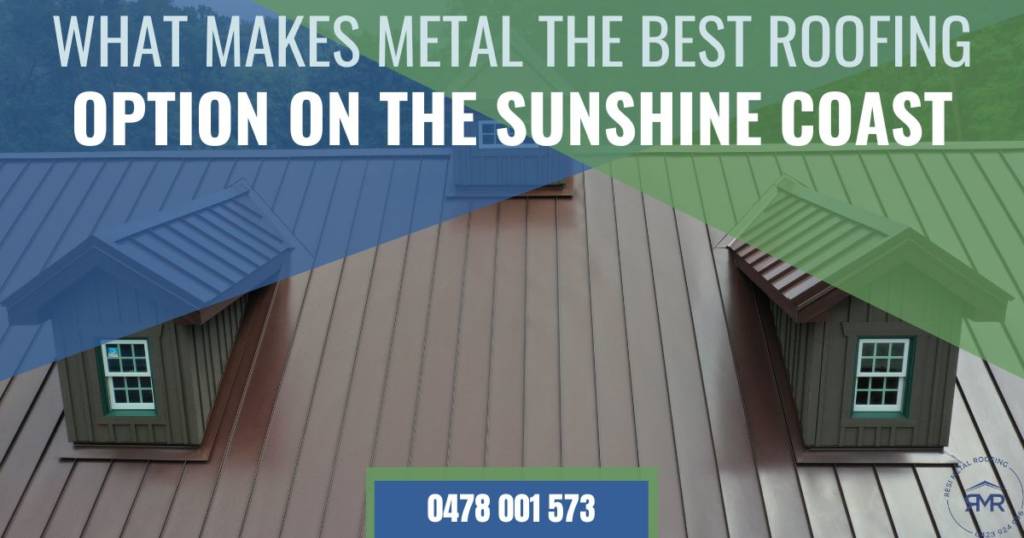 What Makes Metal The Best Roofing Option on the Sunshine Coast