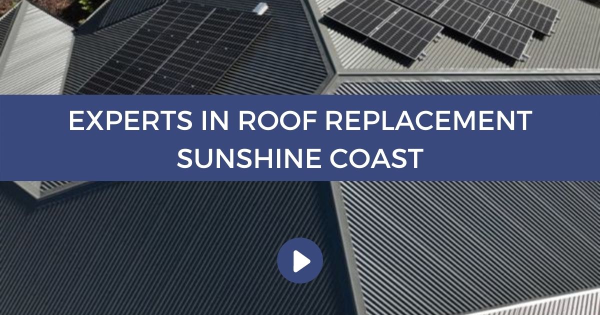 Experts In Roof Replacement Sunshine Coast 1