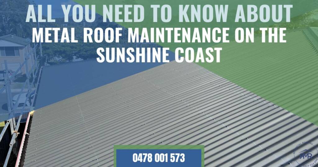 All You Need to Know About Metal Roof Maintenance on the Sunshine Coast