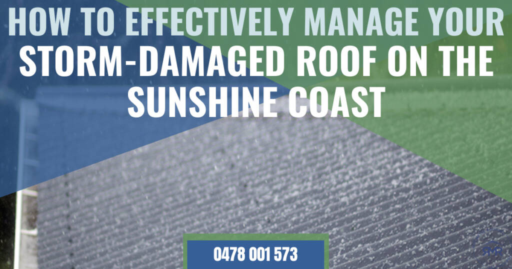 How to Effectively Manage Your Storm Damaged Roof on the Sunshine Coast
