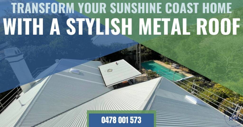 Transform Your Sunshine Coast Home with a Stylish Metal Roof