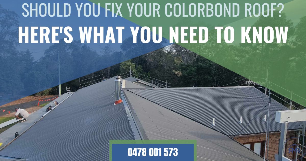 Should You Fix Your Colorbond Roof Here's What You Need to Know